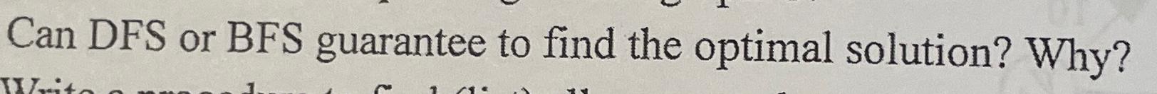 Can DFS or BFS guarantee to find the optimal solution? Why?