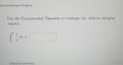 Current Attempt in Progress Use the Fundamental Theorem to evaluate the definite