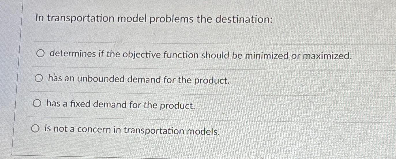 In transportation model problems the destination: O determines if the objective function
