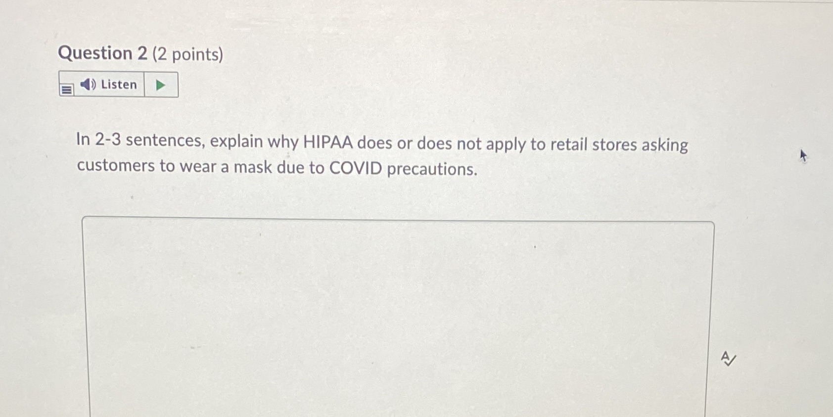Question 2 (2 points) 4) Listen In 2-3 sentences, explain why HIPAA