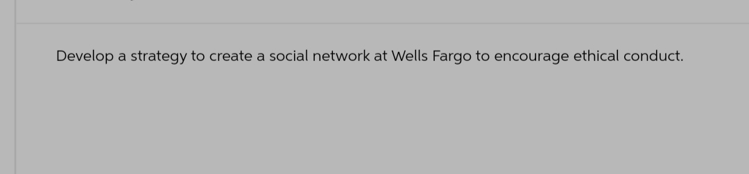 Develop a strategy to create a social network at Wells Fargo to