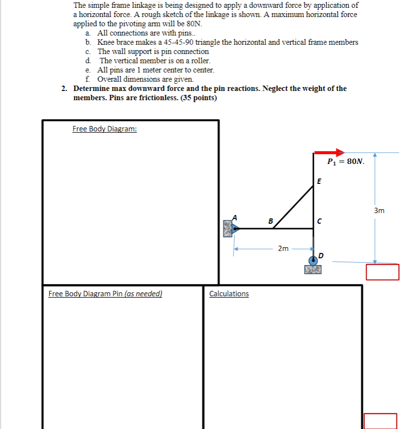 The simple frame linkage is being designed to apply a downward force