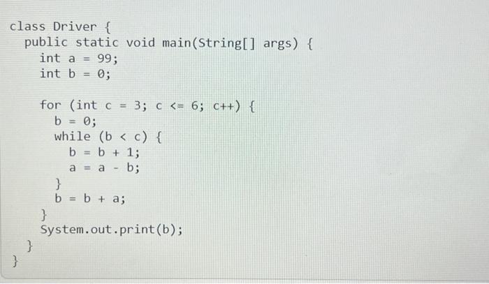 class Driver { public static void main(String[] args) { int a =