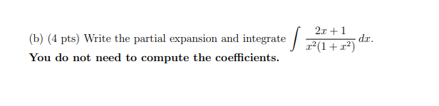 (b) (4 pts) Write the partial expansion and integrate / (1 +12)