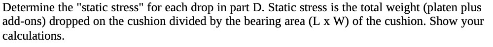 Determine the "static stress" for each drop in part D. Static stress