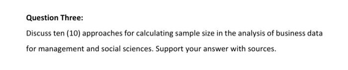 Question Three: Discuss ten (10) approaches for calculating sample size in the