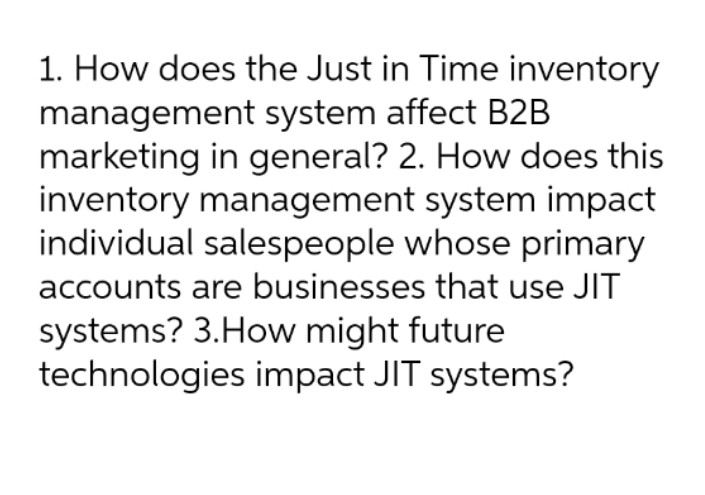 1. How does the Just in Time inventory management system affect B2B