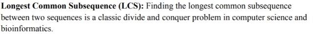Longest Common Subsequence (LCS): Finding the longest common subsequence between two sequences