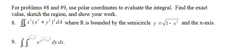 For problems #8 and #9, use polar coordinates to evaluate the integral.