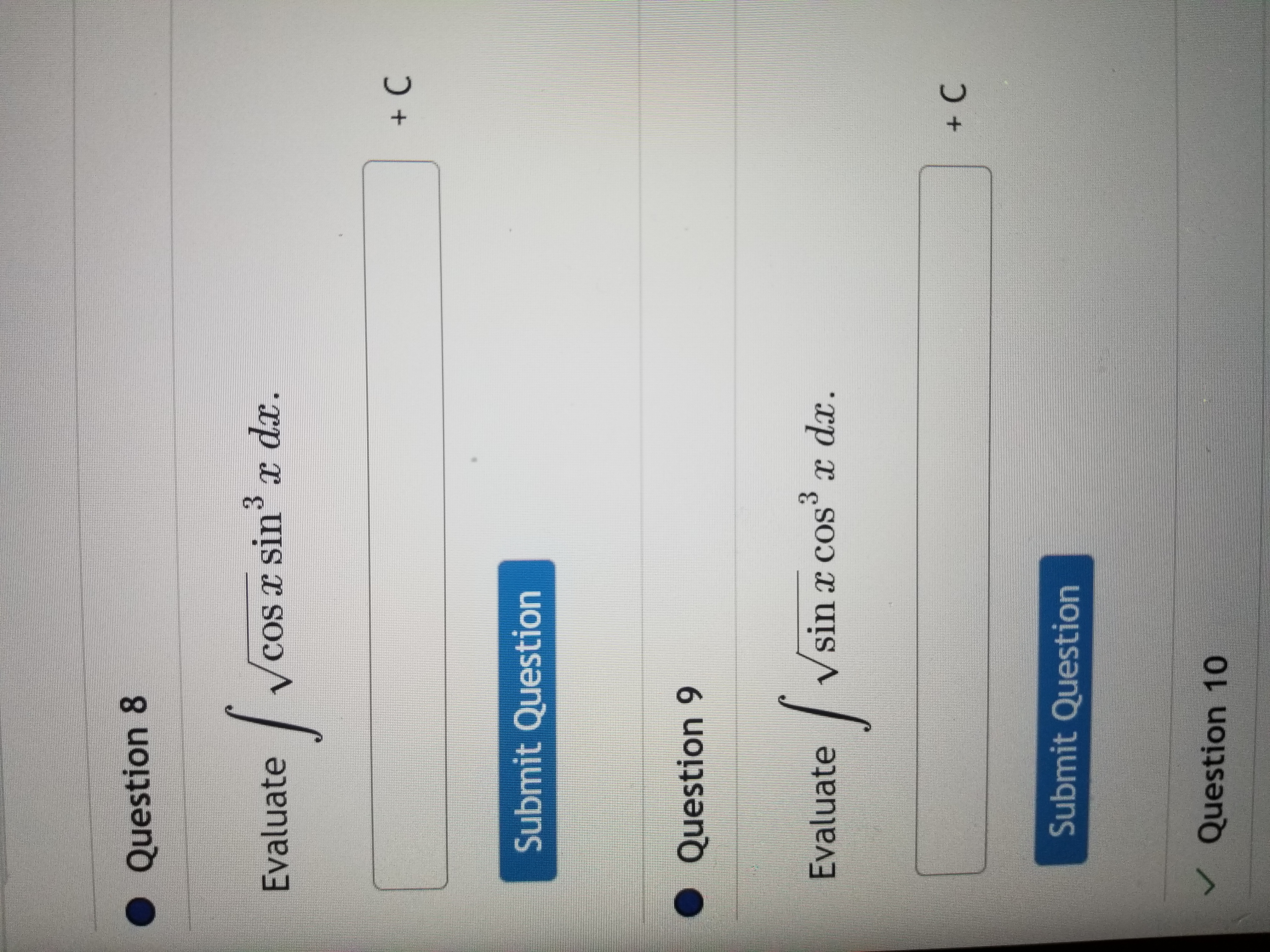 Question 8 Evaluate cos x sin x dx. Submit Question Question 9
