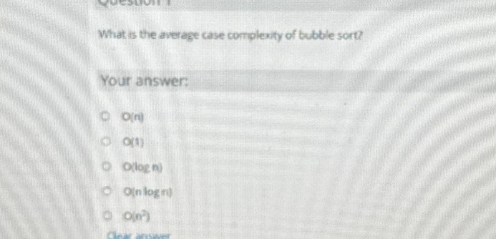 What is the average case complexity of bubble sort? Your answer: O