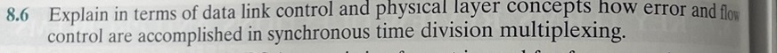 8.6 Explain in terms of data link control and physical layer concepts