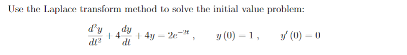 Use the Laplace transform method to solve the initial value problem: dy