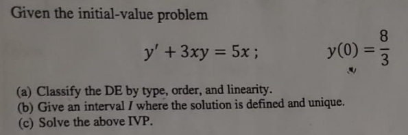 Given the initial-value problem y' + 3xy = 5x; (a) Classify the