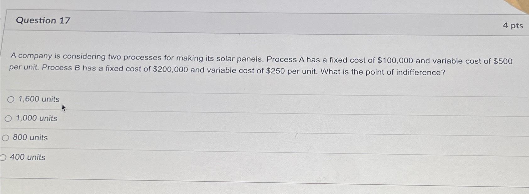 Question 17 4 pts A company is considering two processes for making