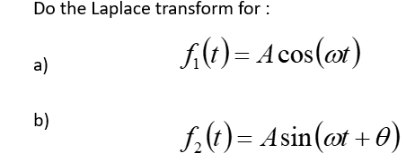 Do the Laplace transform for : a) b) (t) = 1 cos