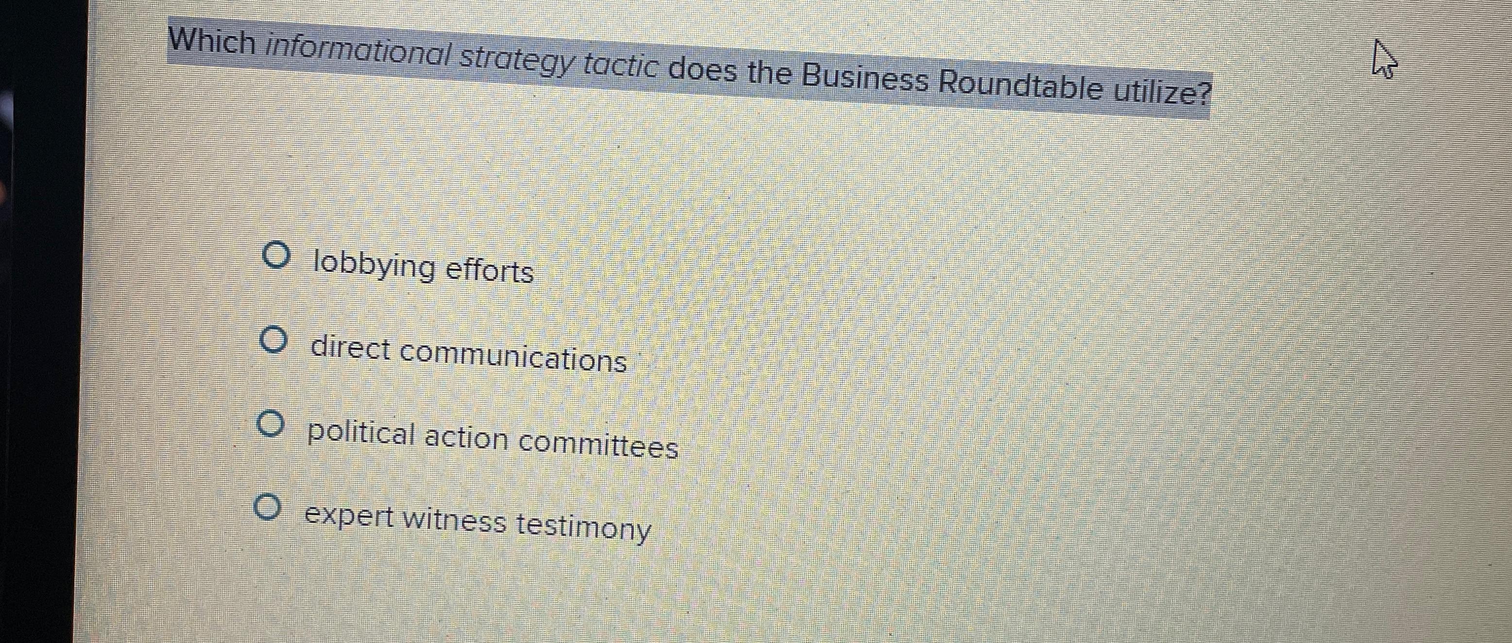 Which informational strategy tactic does the Business Roundtable utilize? lobbying efforts O