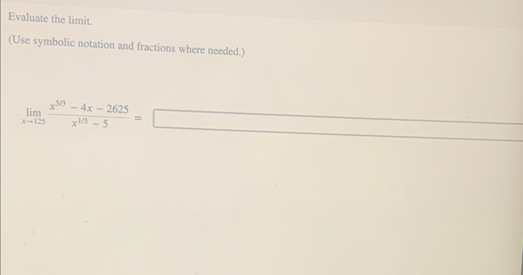 Evaluate the limit. (Use symbolic notation and fractions where needed.) lim x-125