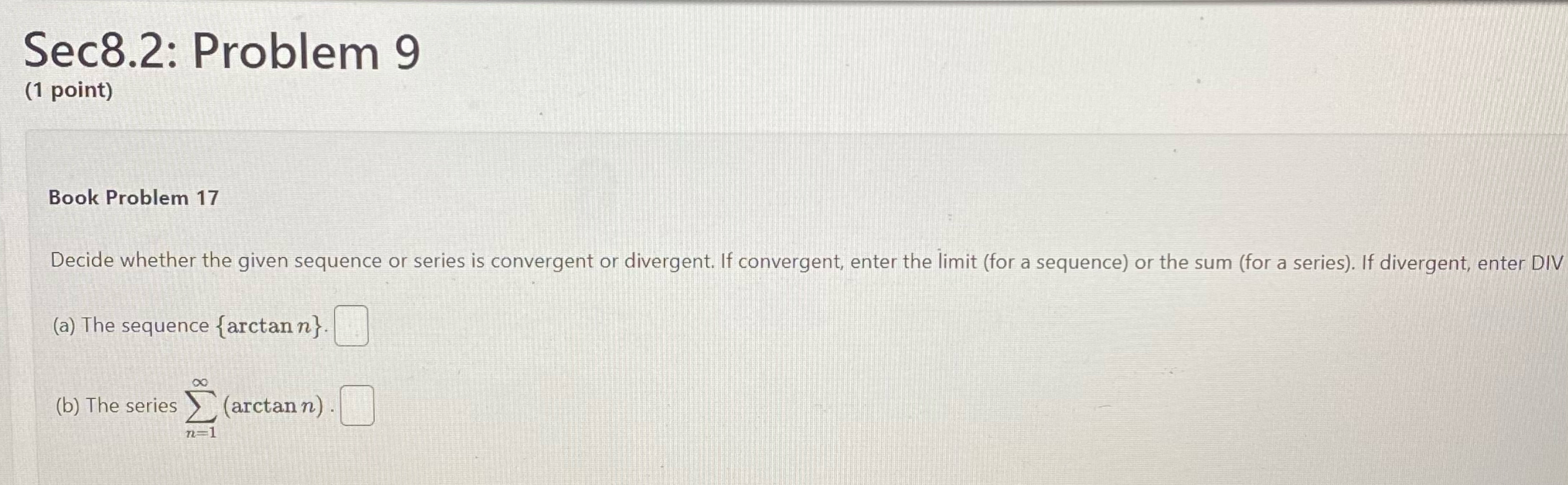 Sec8.2: Problem 9 (1 point) Book Problem 17 Decide whether the given