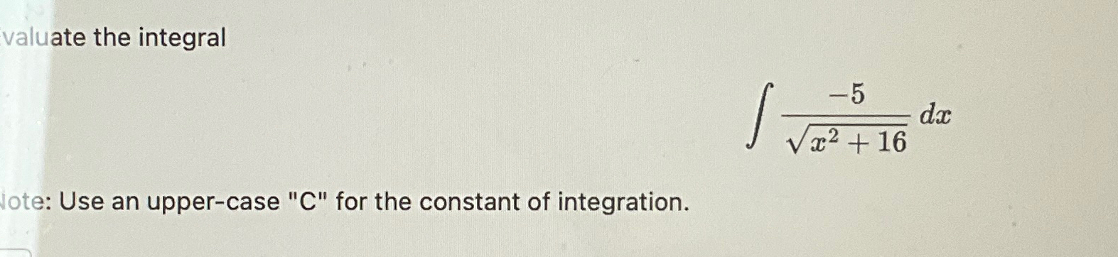 Evaluate the integral Note: Use an upper-case "C" for the constant of