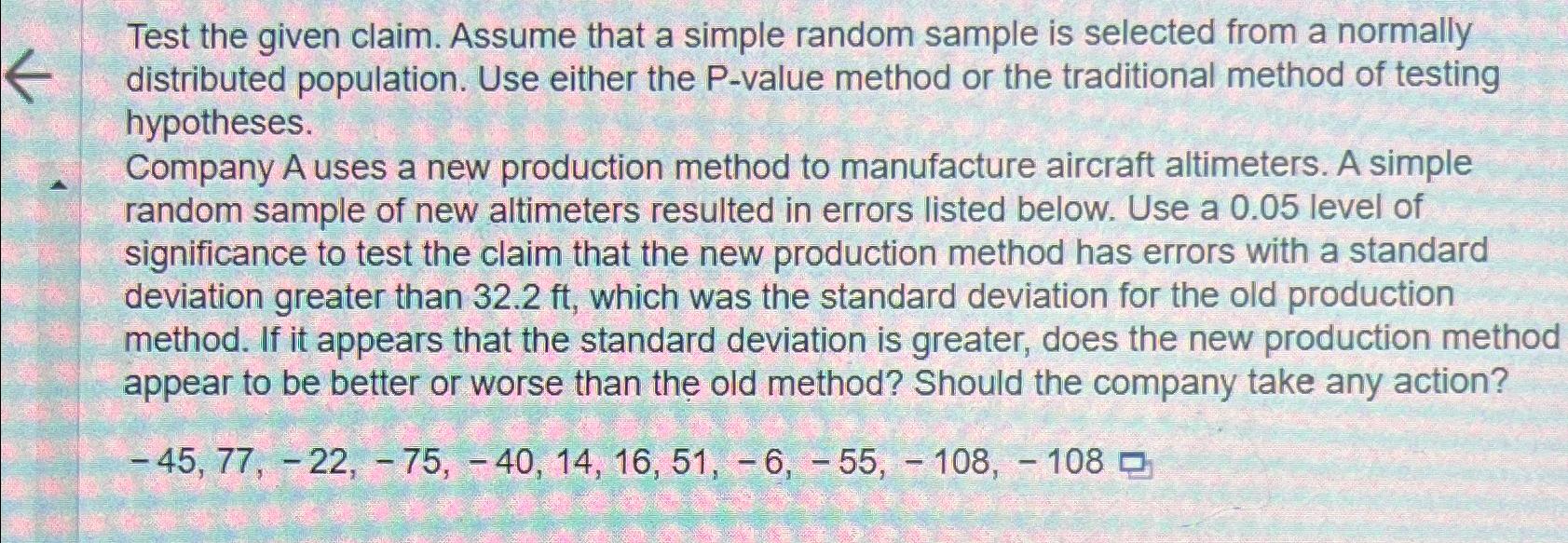 Test the given claim. Assume that a simple random sample is selected