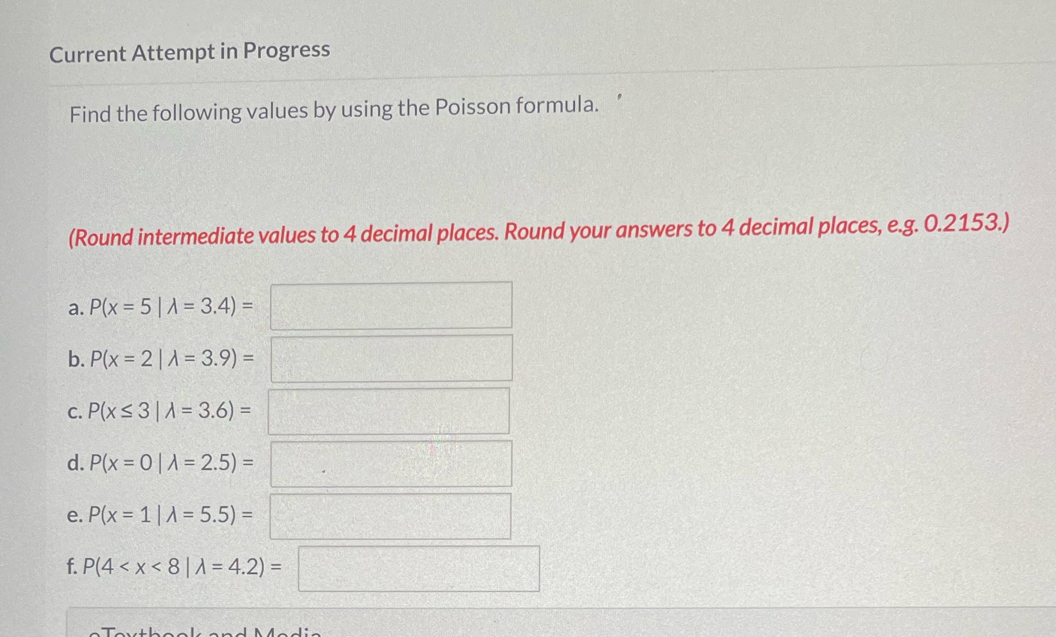 Current Attempt in Progress Find the following values by using the Poisson