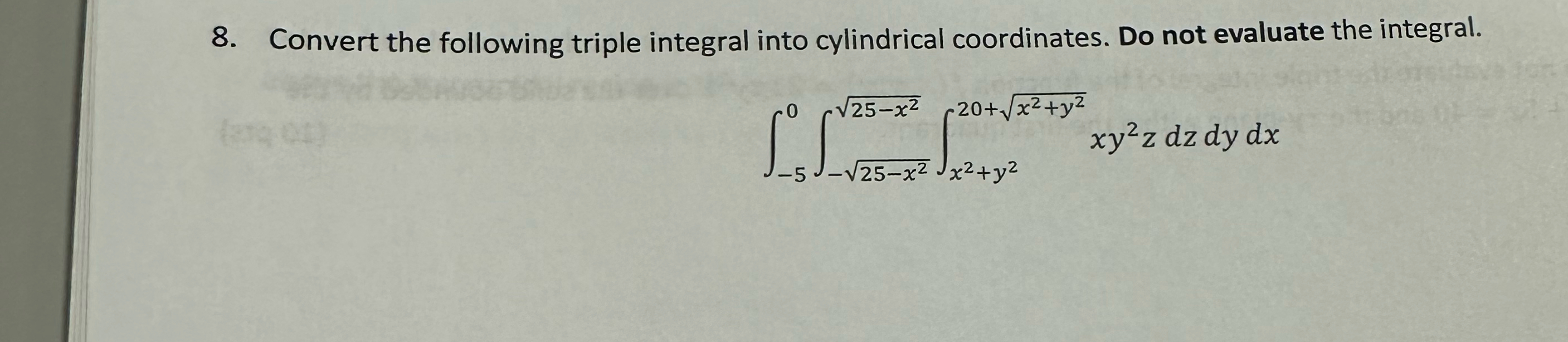 8. Convert the following triple integral into cylindrical coordinates. Do not evaluate