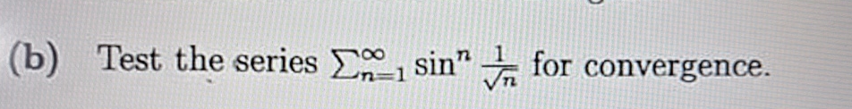 18 =1 (b) Test the series sin for convergence.