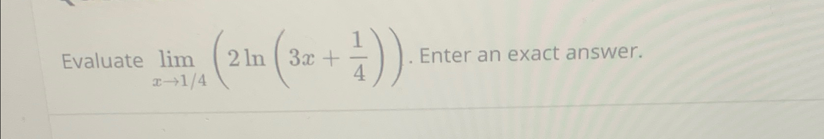 Evaluate lim lin, (2 In (3r + 1)) Enter an exact answer.