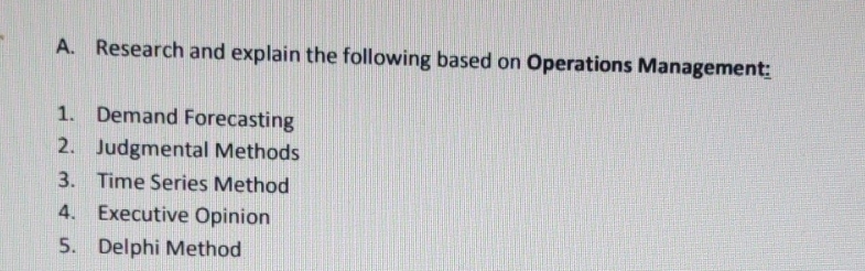 A. Research and explain the following based on Operations Management: 1. Demand