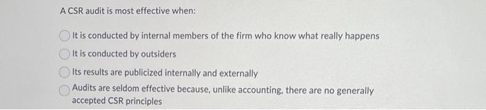 A CSR audit is most effective when: It is conducted by internal