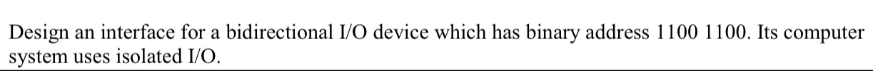 Design an interface for a bidirectional I/O device which has binary address