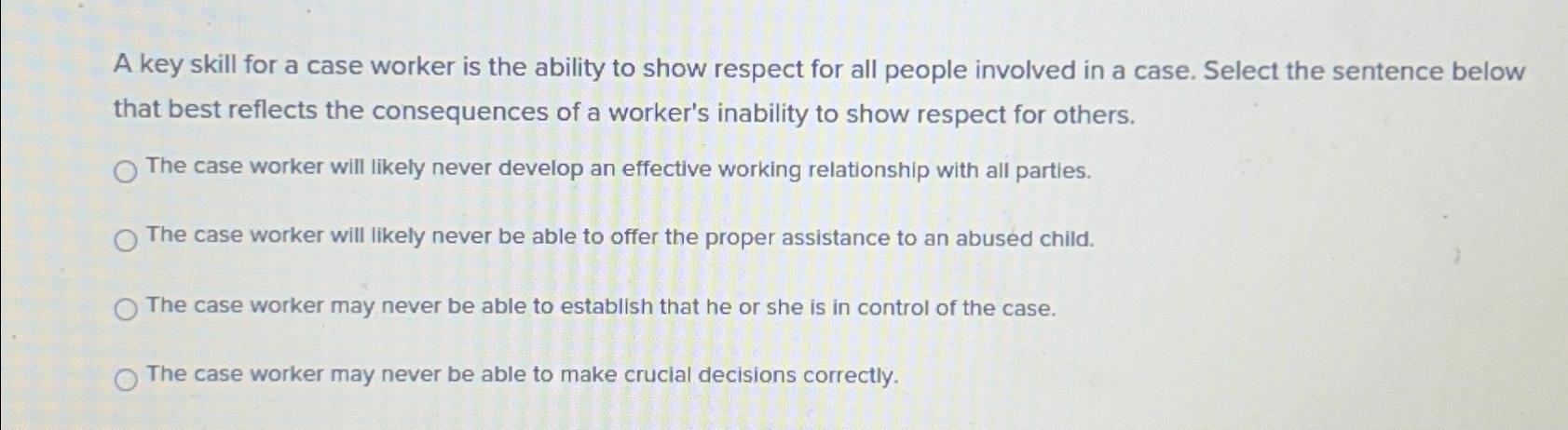 A key skill for a case worker is the ability to show