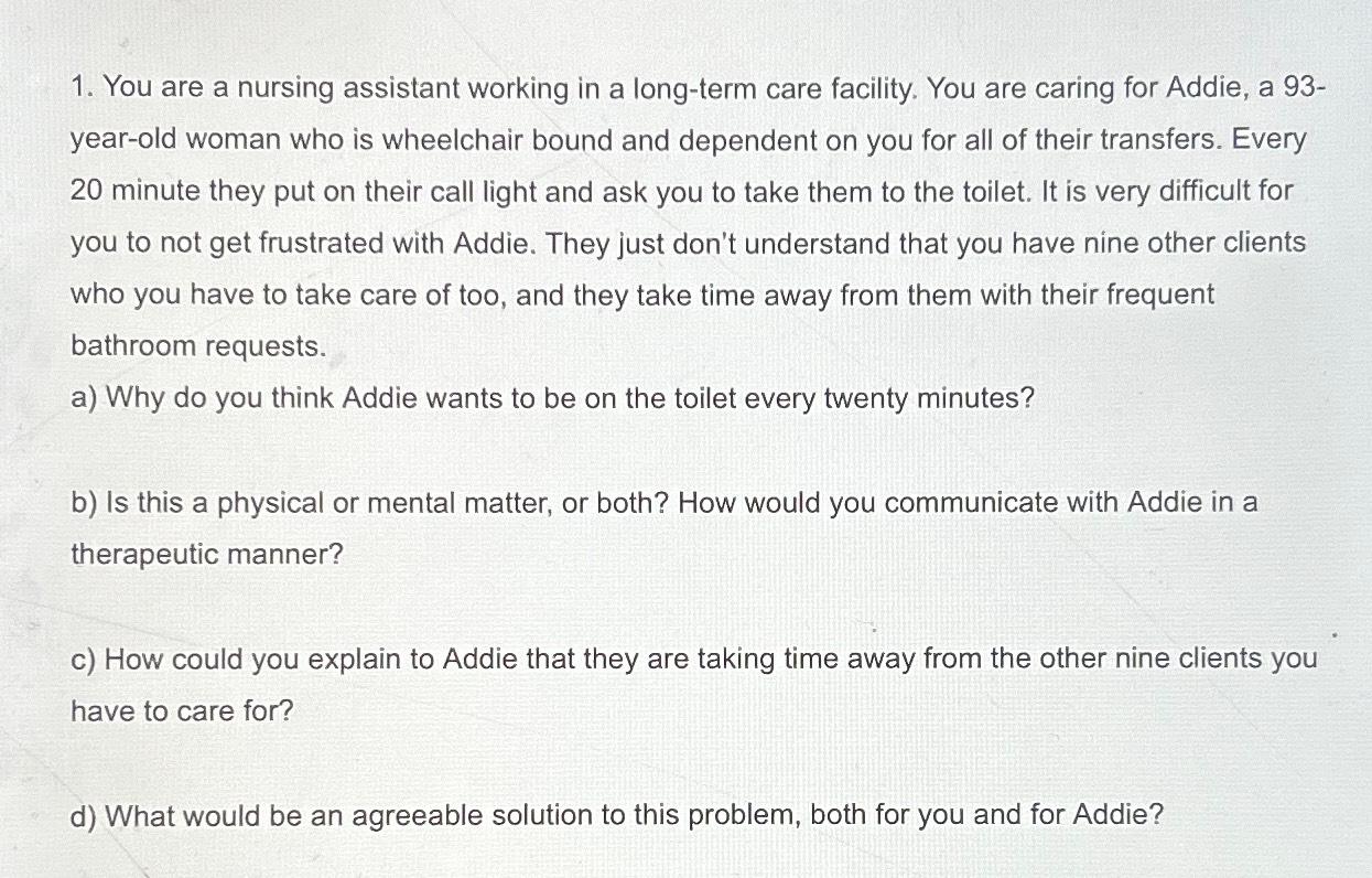 1. You are a nursing assistant working in a long-term care facility.
