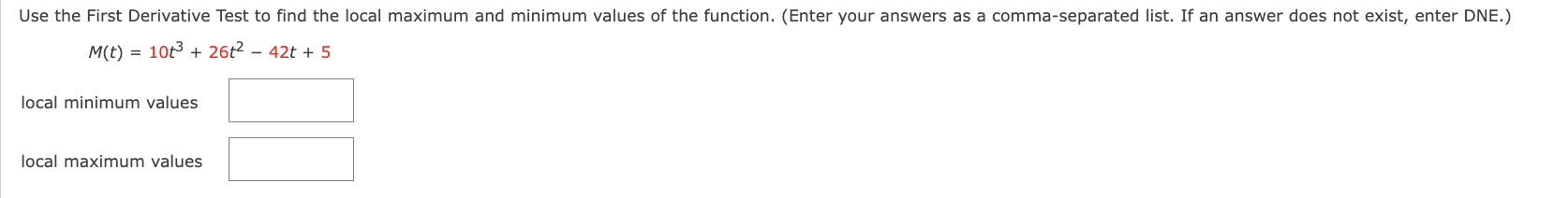 Use the First Derivative Test to find the local maximum and minimum