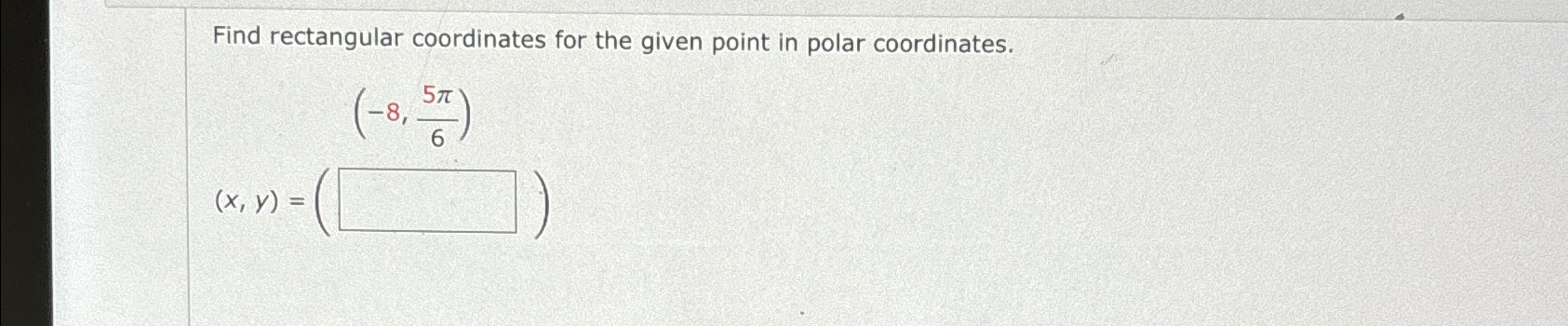Find rectangular coordinates for the given point in polar coordinates. (x, y)