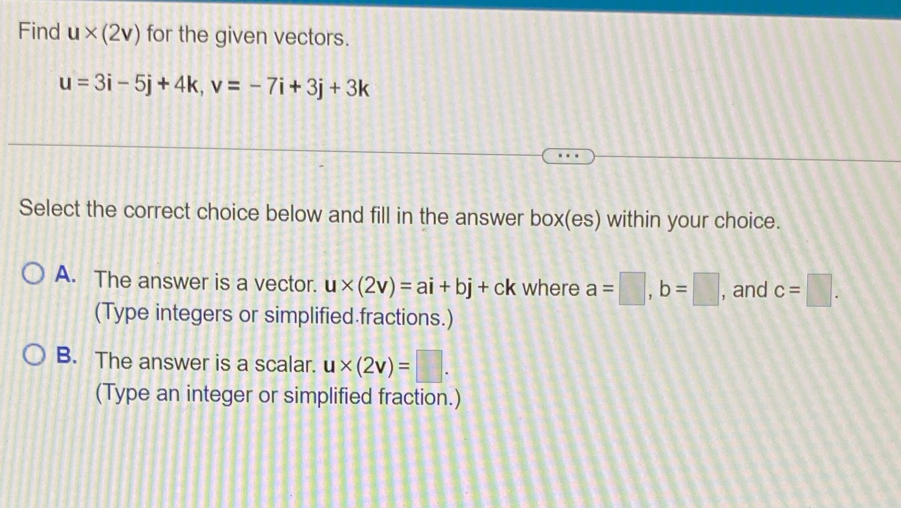 Find ux(2v) for the given vectors. u = 3i-5j+4k, v = -