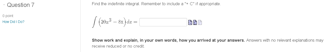 Question 7 0 point How Did I Do? Find the indefinite integral.