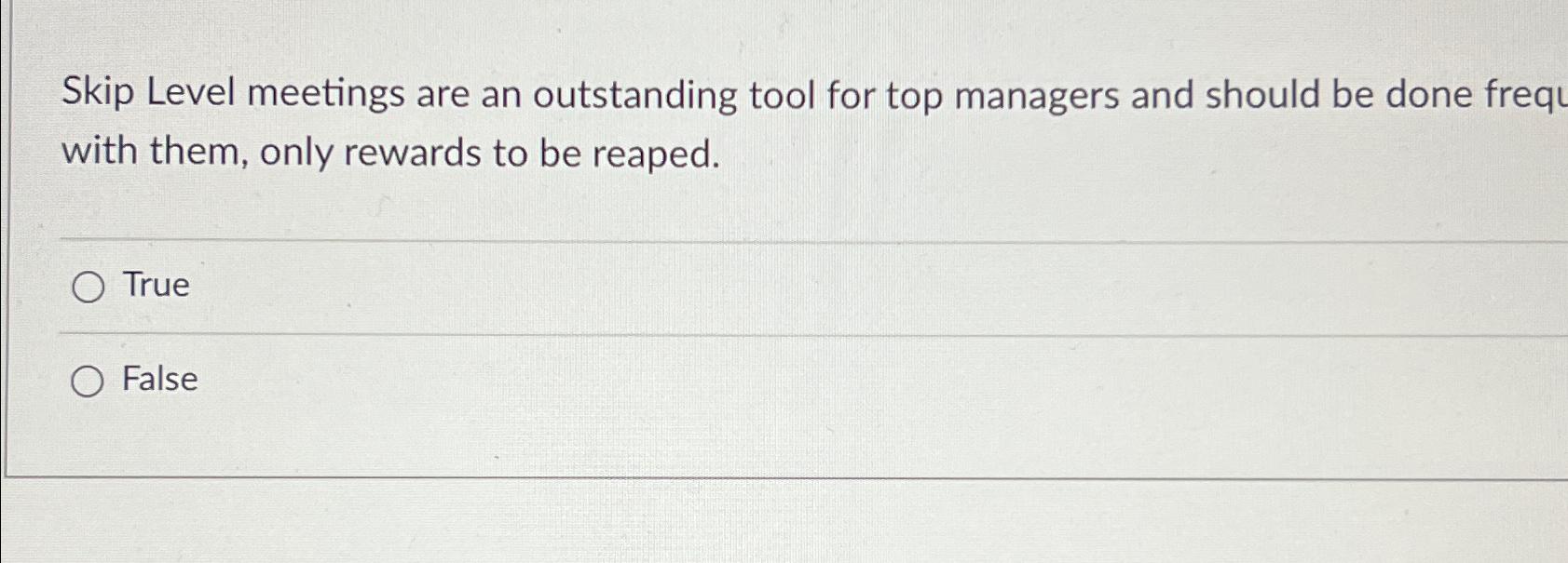 Skip Level meetings are an outstanding tool for top managers and should