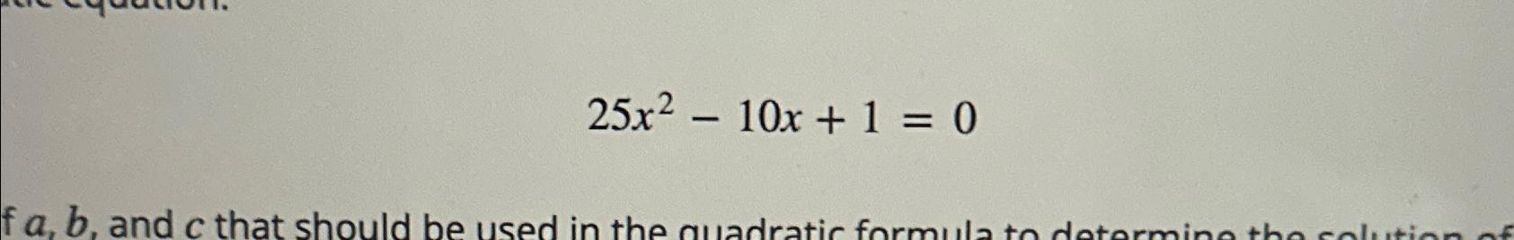 25x210x+1 = 0 fa, b, and c that should be used in