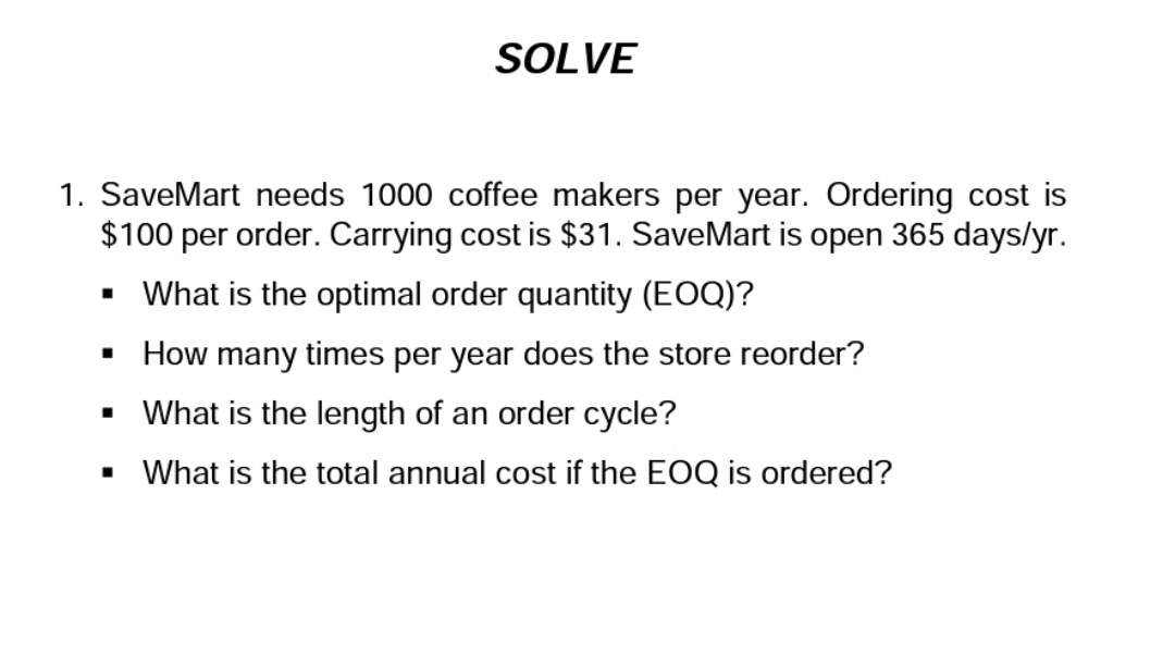 SOLVE 1. SaveMart needs 1000 coffee makers per year. Ordering cost is