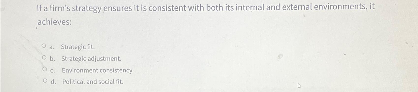 If a firm's strategy ensures it is consistent with both its internal