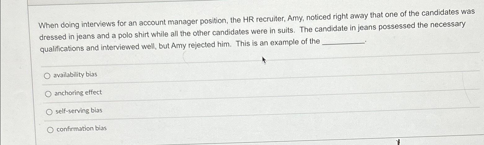 When doing interviews for an account manager position, the HR recruiter, Amy,