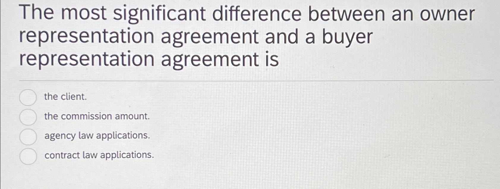 The most significant difference between an owner representation agreement and a buyer