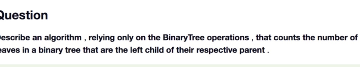 Question escribe an algorithm, relying only on the Binary Tree operations, that