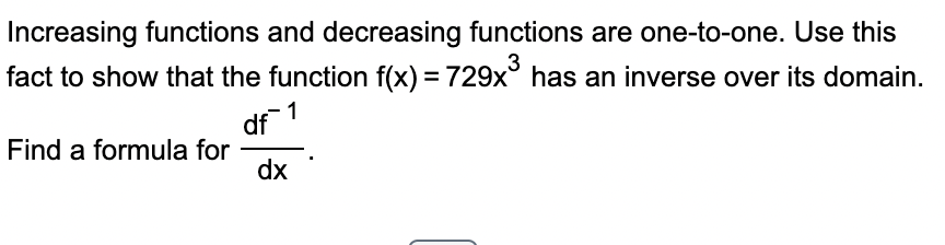 Increasing functions and decreasing functions are one-to-one. Use this 3 fact to