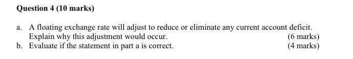 Question 4 (10 marks) a. A floating exchange rate will adjust to