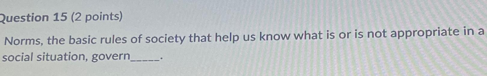 Question 15 (2 points) + S Norms, the basic rules of society