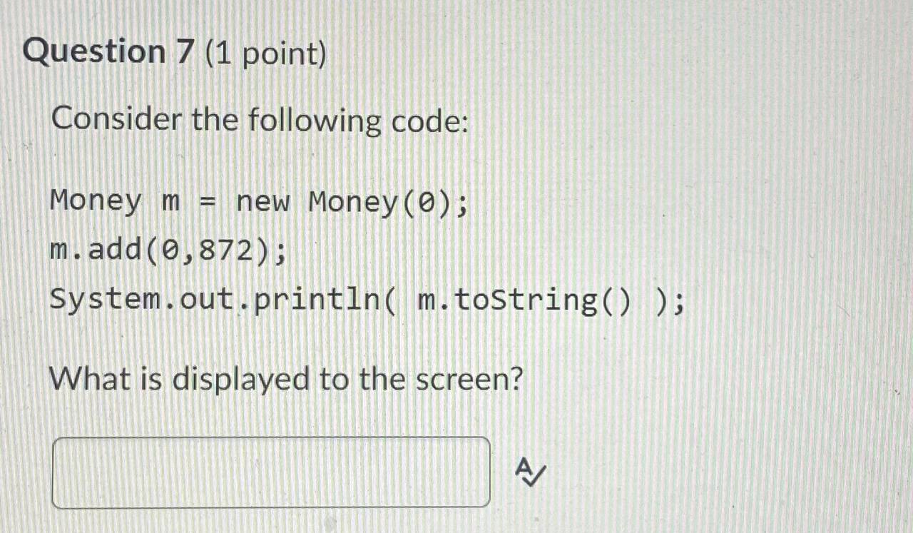 Question 7 (1 point) Consider the following code: Money m = new