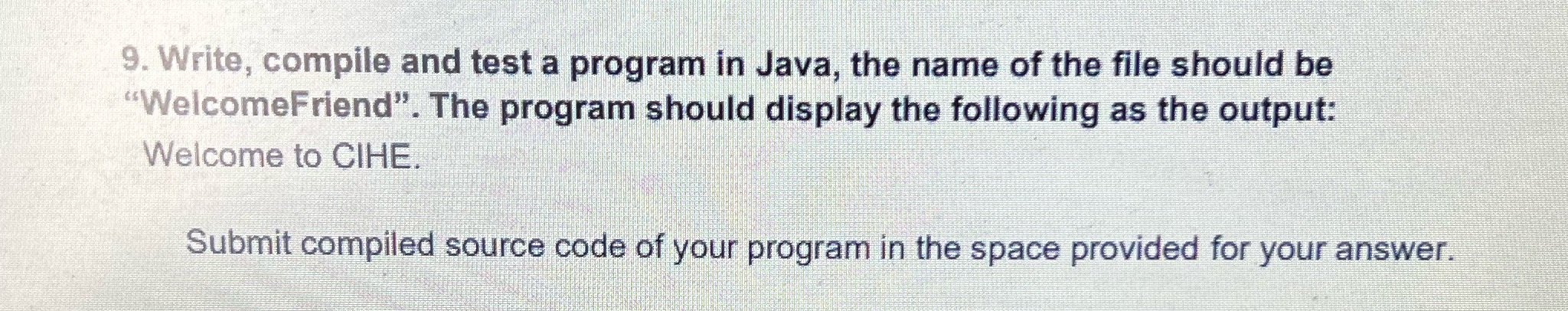 9. Write, compile and test a program in Java, the name of